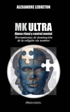 MK Ultra - Abuso ritual y control mental: Herramientas de dominación de la religión sin nombre - Lebreton, Alexandre