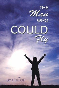 The Man Who Could Fly - Heller, Jay A.