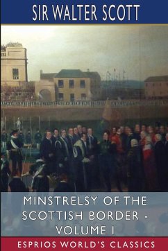 Minstrelsy of the Scottish Border - Volume I (Esprios Classics) - Scott, Walter