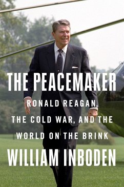 The Peacemaker: Ronald Reagan, the Cold War, and the World on the Brink - Inboden, William