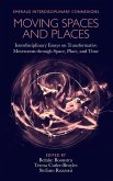 Moving Spaces and Places: Interdisciplinary Essays on Transformative Movements Through Space, Place, and Time