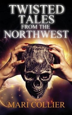 Twisted Tales From The Northwest - Collier, Mari