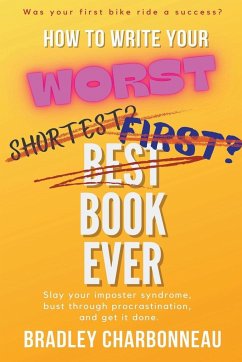 How to Write Your Worst Book Ever - Charbonneau, Bradley