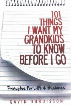 Cover 101 Things I Want My Grandkids to Know Before I Go: Principles for Life & Business
