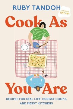 Cook as You Are: Recipes for Real Life, Hungry Cooks, and Messy Kitchens: A Cookbook - Tandoh, Ruby