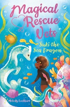 Magical Rescue Vets: Suki the Sea Dragon - Lockhart, Melody