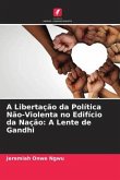 A Libertação da Política Não-Violenta no Edifício da Nação: A Lente de Gandhi