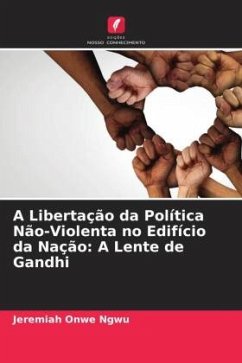 A Libertação da Política Não-Violenta no Edifício da Nação: A Lente de Gandhi - Onwe Ngwu, Jeremiah