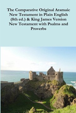 The Comparative 1st Century Aramaic Bible in Plain English (8th ed.) & King James Version New Testament with Psalms and Proverbs - Bauscher, Rev. David