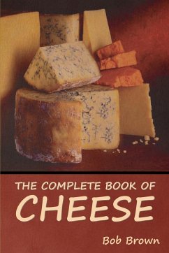 The Complete Book of Cheese - Brown, Bob