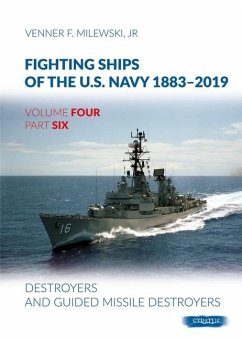 Fighting Ships of the U.S. Navy 1883-2019: Volume 4, Part 6 - Destroyers (1955-2019) - Milewski, Venner F.