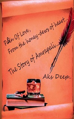 Pen of love, From the honey-dew of heart..... Story of Amrapali... - Deep Kuntal Ghosh, Aks