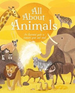 All about Animals: An Illustrated Guide to Creatures Great and Small - Cheeseman, Polly