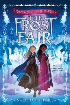 The Miraculous Sweetmakers #1: The Frost Fair - Hastings, Natasha