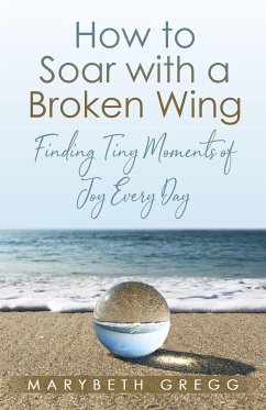 How to Soar With a Broken Wing - Gregg, Marybeth