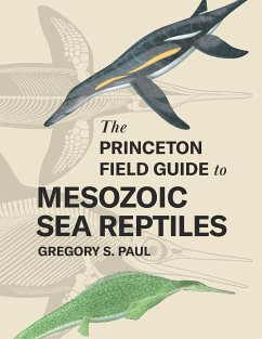 The Princeton Field Guide to Mesozoic Sea Reptiles - Paul, Gregory S.