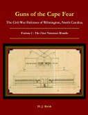 Guns of the Cape Fear The Civil War Defenses of Wilmington, North Carolina Volume I