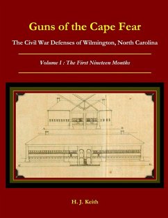 Guns of the Cape Fear The Civil War Defenses of Wilmington, North Carolina Volume I - Keith, H. J.