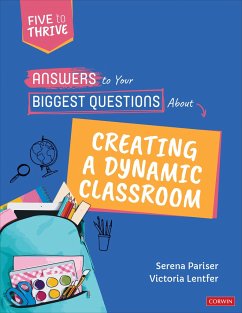 Answers to Your Biggest Questions About Creating a Dynamic Classroom - Pariser, Serena; Lentfer, Victoria S.