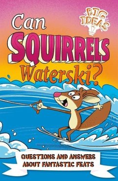 Can Squirrels Waterski?: Questions and Answers about Fantastic Feats - Phillips, Adam; Potter, William