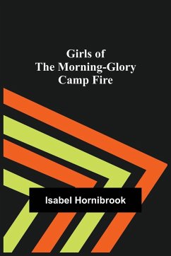 Girls of the Morning-Glory Camp Fire - Hornibrook, Isabel