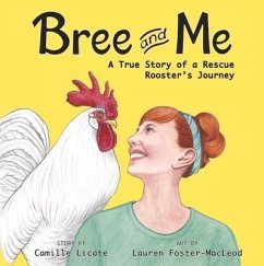 Bree and Me: A True Story of a Rescue Rooster's Journey - Licate, Camille