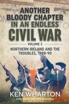 Another Bloody Chapter in an Endless Civil War: Volume 2 - Northern Ireland and the Troubles 1988-90 - Wharton, Ken