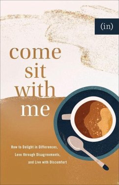 Come Sit with Me - How to Delight in Differences, Love through Disagreements, and Live with Discomfort - Keife, Becky