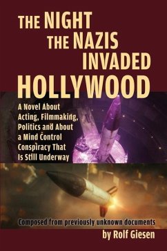 The Night the Nazis Invaded Hollywood: A Novel about Acting, Filmmaking, Politics and About a Mind Control Conspiracy That is Still Underway - Giesen, Rolf