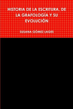HISTORIA DE LA ESCRITURA, DE LA GRAFOLOGÍA Y SU EVOLUCIÓN - Gómez Lages, Susana