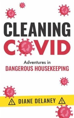 Cleaning Covid: Adventures in Dangerous Housekeeping - Delaney, Diane