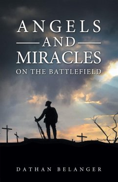 Angels and Miracles on the Battlefield - Belanger, Dathan