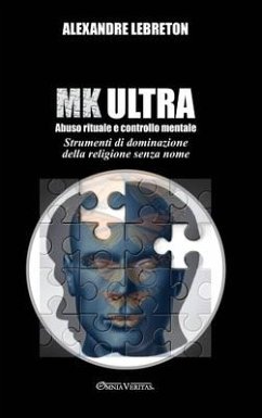 MK Ultra - Abuso rituale e controllo mentale: Strumenti di dominazione della religione senza nome - Lebreton, Alexandre