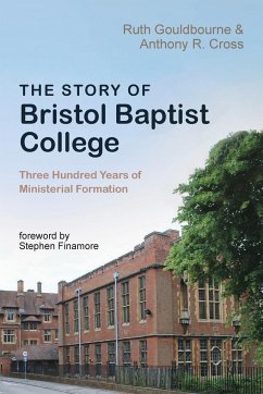 The Story of Bristol Baptist College - Gouldbourne, Ruth; Cross, Anthony R.