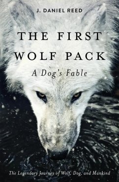 The First Wolf Pack: A Dog's Fable - Reed, J. Daniel