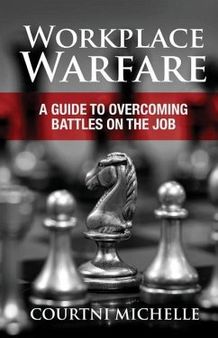 Workplace Warfare: A Guide to Overcoming Battles on the Job - Michelle, Courtni