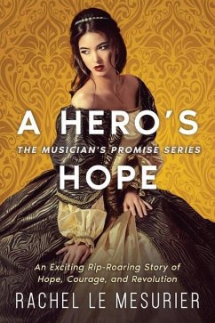 A Hero's Hope: An Exciting Rip-Roaring Story of Hope, Courage, and Revolution - Le Mesurier, Rachel