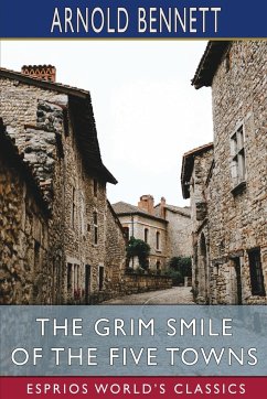 The Grim Smile of the Five Towns (Esprios Classics) - Bennett, Arnold