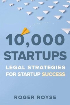 10,000 Startups: Legal Strategies for Startup Success - Royse, Roger