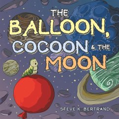 The Balloon, Cocoon & the Moon - Bertrand, Steve K.