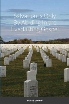 Salvation Is Only By Abiding In the Everlasting Gospel - Werner, Donald