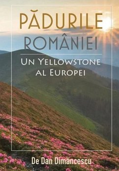 P¿DURILE ROMÂNIEI - Un Yellowstone al Europei - Dim¿ncescu, Dan