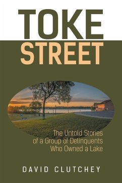 Toke Street: The Untold Stories Of A Group Of Delinquents Who Owned A Lake