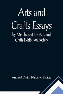 Arts and Crafts Essays; by Members of the Arts and Crafts Exhibition Society - And Crafts Exhibition Society, Arts