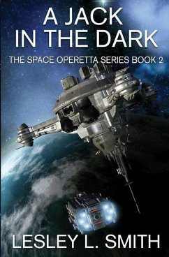 A Jack in the Dark: The Space Operetta Series Book 2 - Smith, Lesley L.