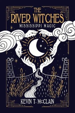 The River Witches: Mississippi Magic Volume 1 - McClain, Kevin T.