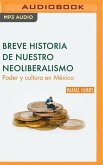 Breve Historia de Nuestro Neoliberalismo: Poder Y Cultura En México