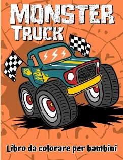 Libro da colorare di Monster Truck: Un divertente libro da colorare per bambini dai 4 agli 8 anni con oltre 25 disegni di Monster Truck - Graves, Calvin