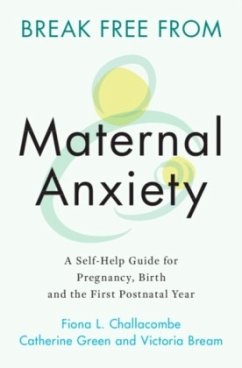 Break Free from Maternal Anxiety - Challacombe, Fiona;Green, Catherine;Bream, Victoria