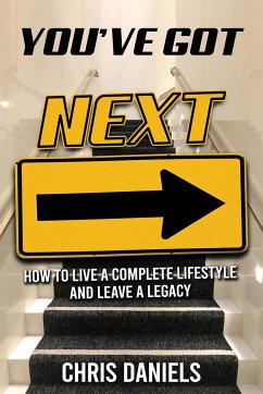 You've Got Next - How to live a Complete Lifestyle and Leave a Legacy - Daniels, Chris